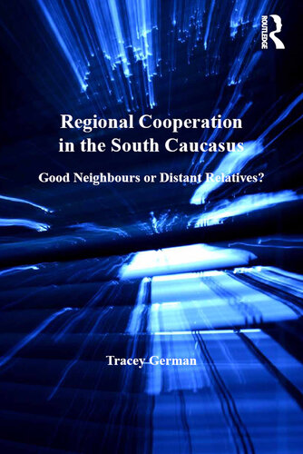 Regional Cooperation in the South Caucasus: Good Neighbours or Distant Relatives?