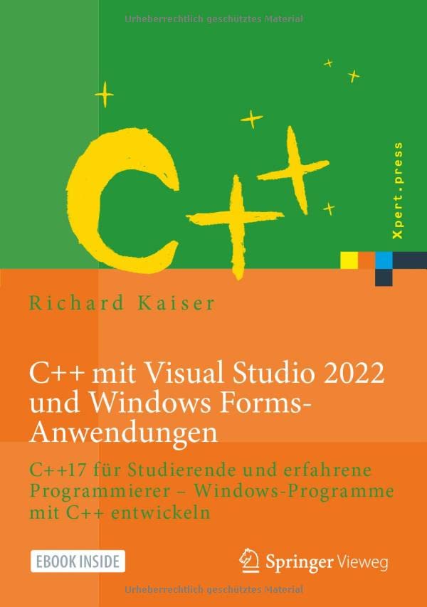 C++ mit Visual Studio 2022 und Windows Forms-Anwendungen: C++17 für Studierende und erfahrene Programmierer – Windows-Programme mit C++ entwickeln