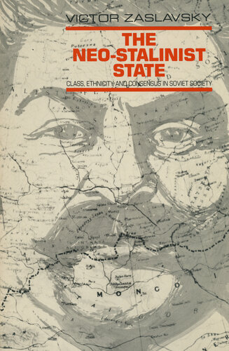 The Neo-Stalinist State: Class Ethnicity and Consensus in Soviet Society