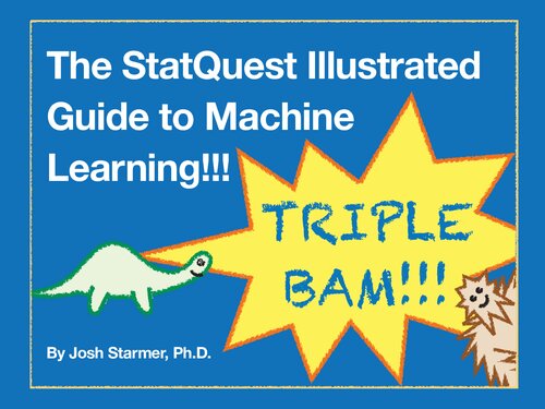 The StatQuest illustrated guide to machine learning!!!