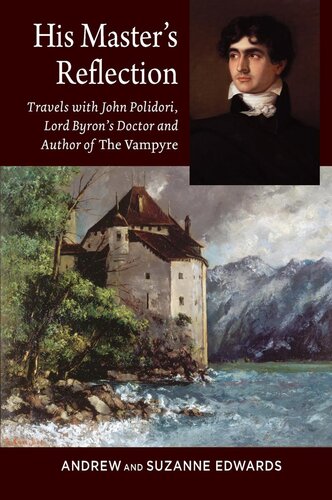 His master's reflection : travels with John Polidori, Lord Byron'sdoctor and author of The Vampyre