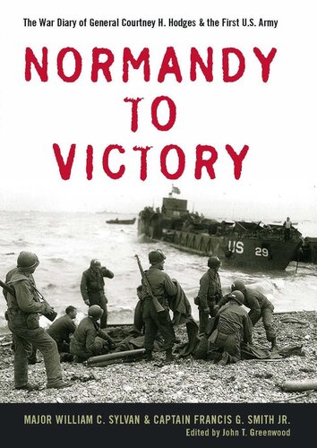 Normandy to Victory The War Diary of General Courtney H