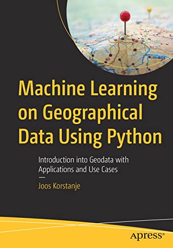 Machine Learning on Geographical Data Using Python: Introduction into Geodata with Applications and Use Cases