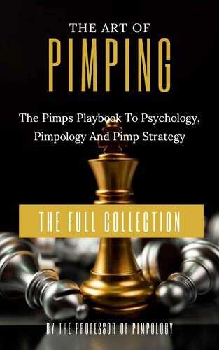 The Art of Pimping: The Pimps Playbook to Psychology, Pimpology and Pimp Strategy