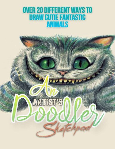 An Artist's Doodler Sketchpad: Over 20 Different Ways to Draw Cutie Fantastic Animals