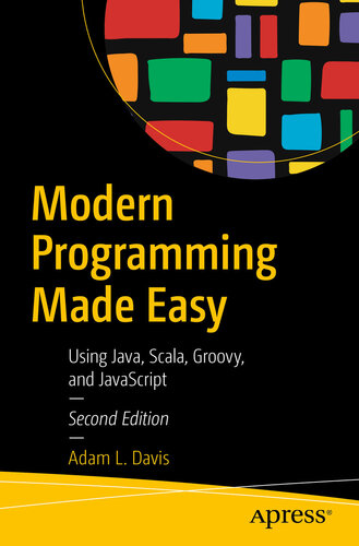 Modern Programming Made Easy: Using Java, Scala, Groovy, and JavaScript, 2nd Edition