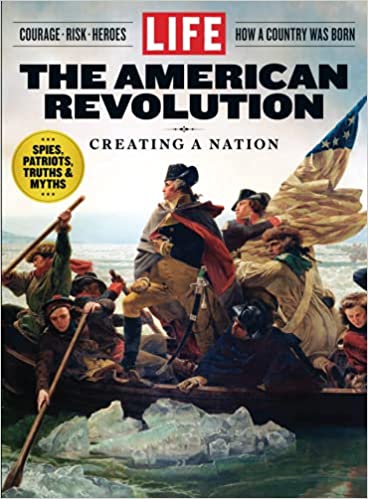 LIFE the American Revolution: Greating a Nation