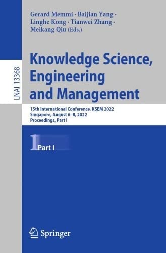 Knowledge Science, Engineering and Management: 15th International Conference, KSEM 2022, Singapore, August 6–8, 2022, Proceedings, Part I (Lecture Notes in Computer Science, 13368)