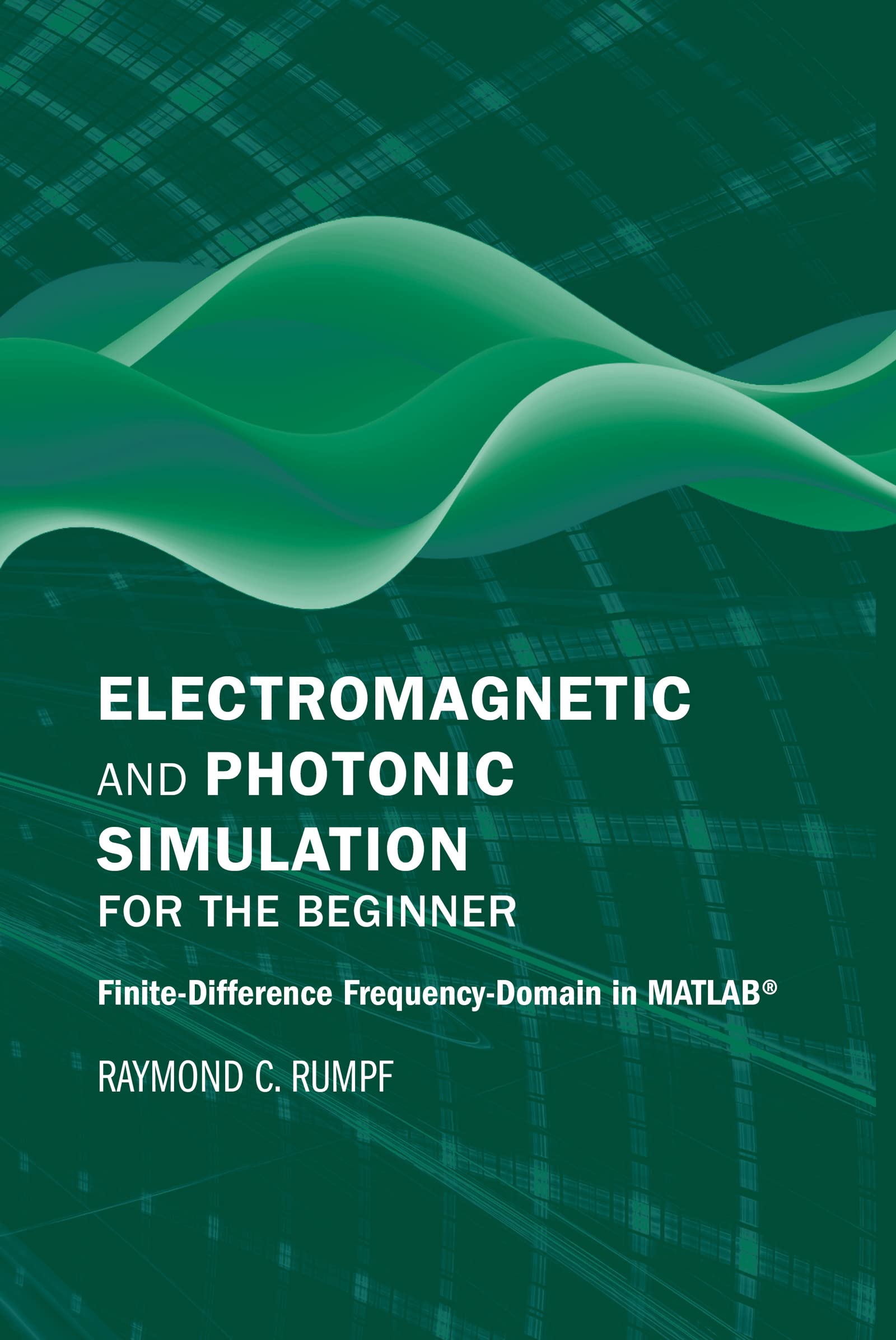 Electromagnetic and Photonic Simulation for the Beginner: Finite-Difference Frequency-Domain in MATLAB (Applied Photonics Library)