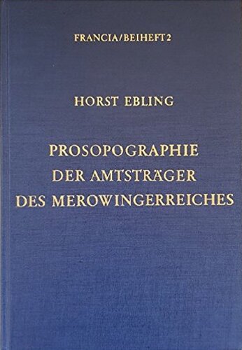 Prosopographie der Amtsträger des Merowingerreiches von Chlothar II. (613) bis Karl Martell (741)