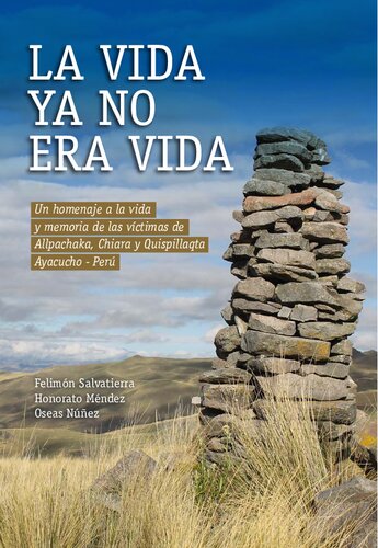 La vida ya no era vida. Un homenaje a la vida y memoria de las víctimas de Allpachaka, Chiara y Quispillaqta (Ayacucho - Perú)