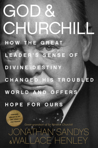 God & Churchill : how the great leader's sense of divine destiny changed his troubled world and offers hope for ours.