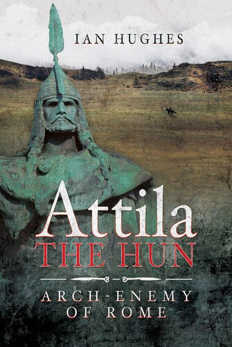 Attila the Hun: Arch-Enemy of Rome