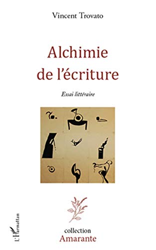 Alchimie de l'écriture: Essai littéraire