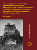 Essai bibliographique sur l’archéologie francophone de la Mésoamérique; Bibliographical essay upon the French-speaking contributions to Mesoamerican archaeology; Ensayo bibliográfico sobre la arqueología francófona de Mesoamérica