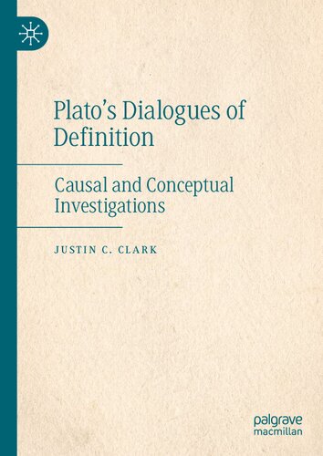 Plato’s Dialogues Of Definition: Causal And Conceptual Investigations