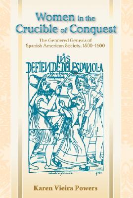 Women in the Crucible of Conquest: The Gendered Genesis of Spanish American Society, 1500-1600