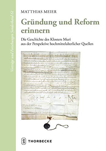 Gründung und Reform erinnern: Die Geschichte des Klosters Muri aus der Perspektive hochmittelalterlicher Quellen