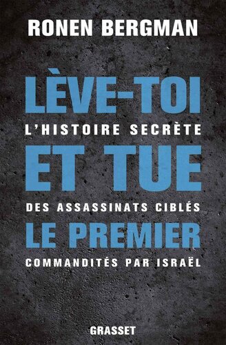 Lève-toi et tue le premier: L'histoire secrète des assassinats ciblés commandités par Israël