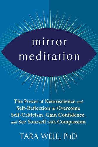 Mirror Meditation: The Power of Neuroscience and Self-Reflection to Overcome Self-Criticism, Gain Confidence