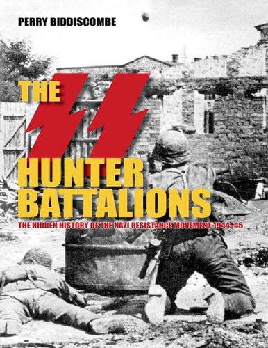 Perry Biddiscombe - The SS Hunter Battalions_ The Hidden History of the Nazi Resistance Movement 1944-5-The History Press (2013)