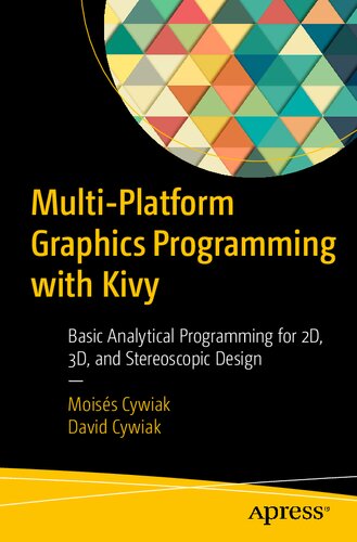 Multi-Platform Graphics Programming with Kivy: Basic Analytical Programming for 2D, 3D and Stereoscopic Design