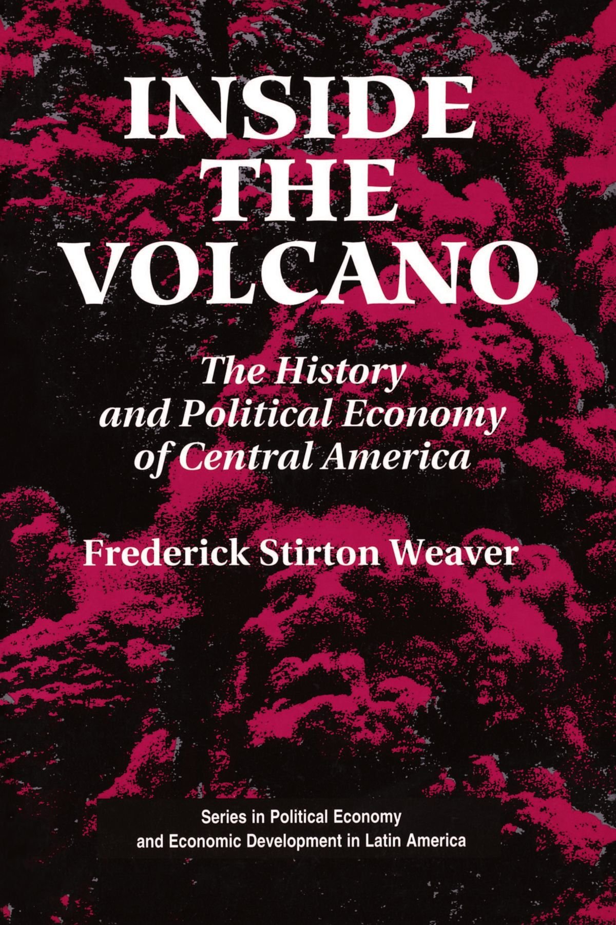 Inside The Volcano: The History And Political Economy Of Central America