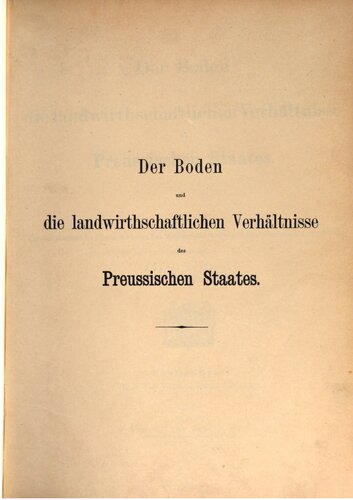 Der Boden und die landwirtschaftlichen Verhältnisse des Preußischen Staates (Nach dem Gebietsumfange vor 1866)