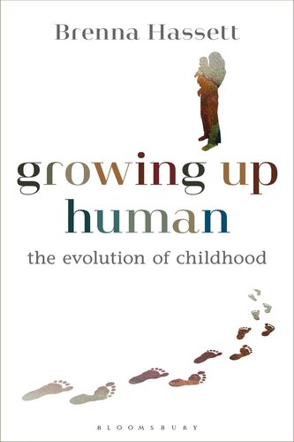 Growing Up Human: The Evolution of Childhood