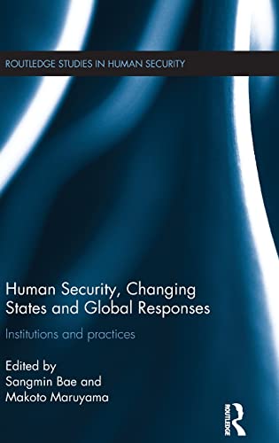 Human Security, Changing States and Global Responses: Institutions and Practices