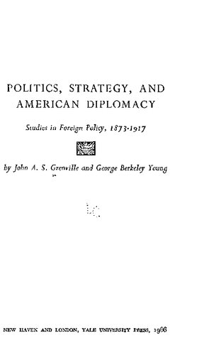 Politics, Strategy, and American Diplomacy. Studies in Foreign Policy 1873–1917