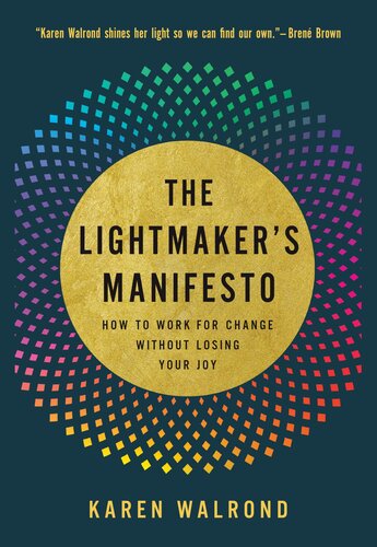 The Lightmaker's Manifesto : How to Work for Change without Losing Your Joy