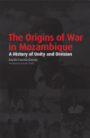 The Origins of War in Mozambique: A History of Unity and Division