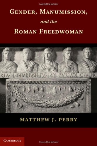 Gender, Manumission, and the Roman Freedwoman