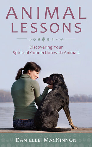 Animal Lessons: Discovering Your Spiritual Connection with Animals