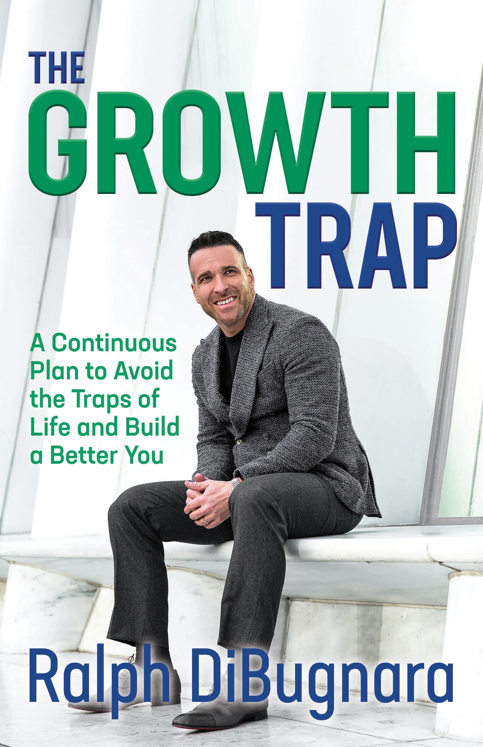 The Growth Trap: A Continuous Plan to Avoid the Traps of Life and Build a Better You