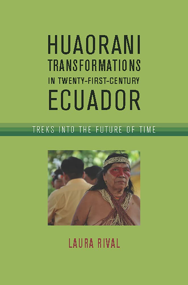 Huaorani Transformations in Twenty-First-Century Ecuador: Treks into the Future of Time