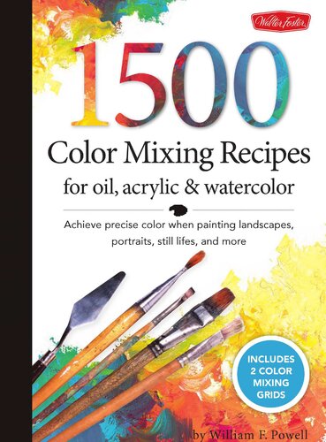 1,500 Color Mixing Recipes for Oil, Acrylic Watercolor: Achieve Precise Color When Painting Landscapes, Portraits, Still Lifes, and More