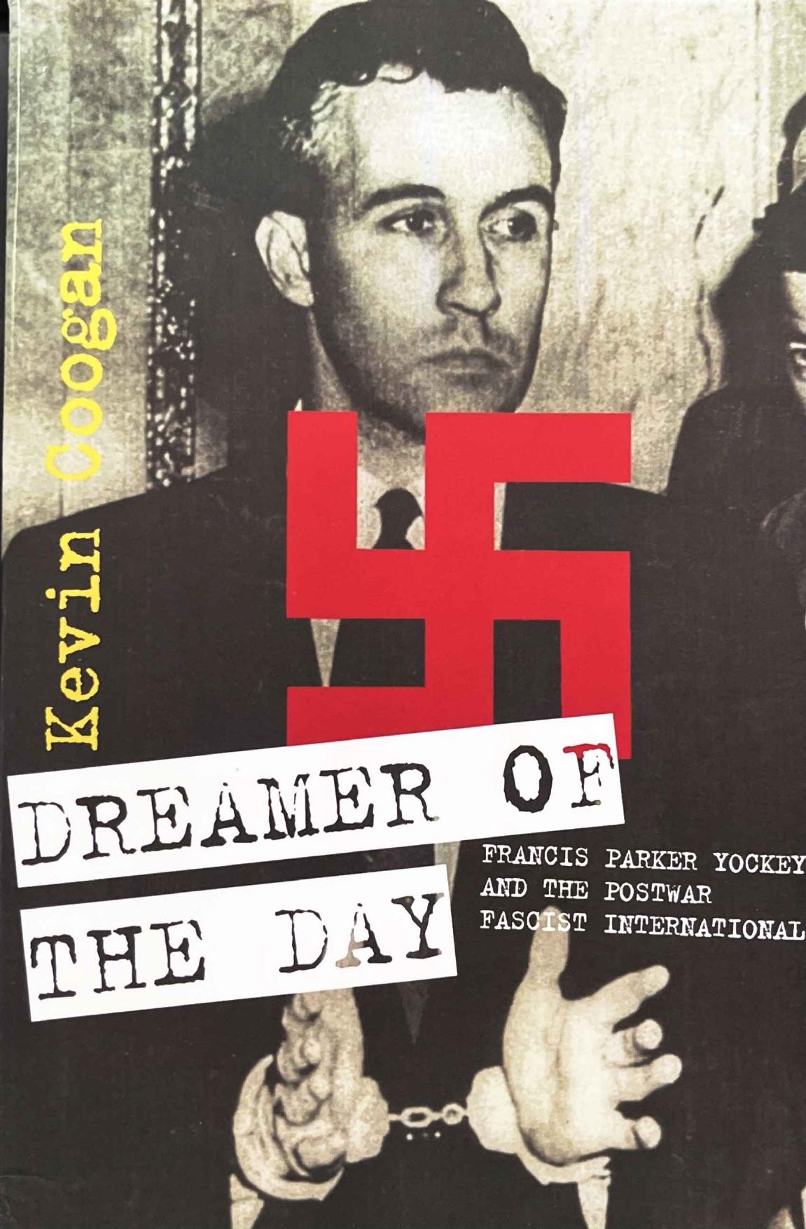 Dreamer of the Day: Francis Parker Yockey and the Postwar Fascist International