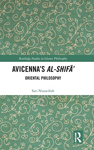 Avicenna's Al-Shifā': Oriental Philosophy (Routledge Studies in Islamic Philosophy)