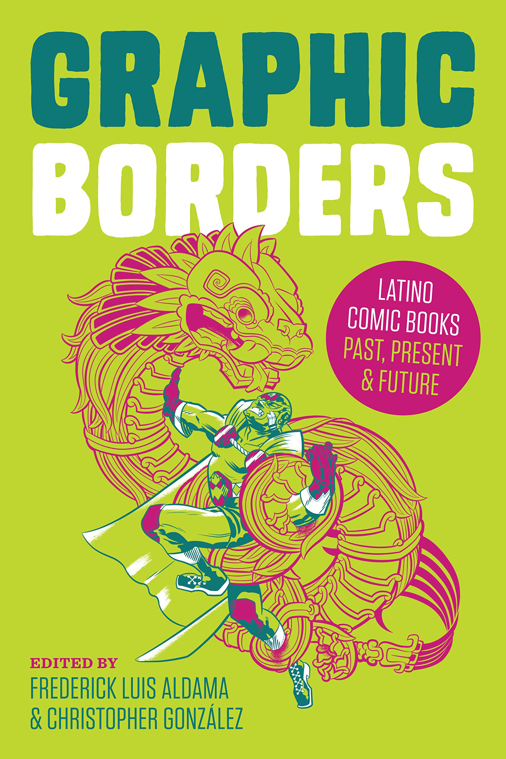 Graphic Borders: Latino Comic Books Past, Present, and Future