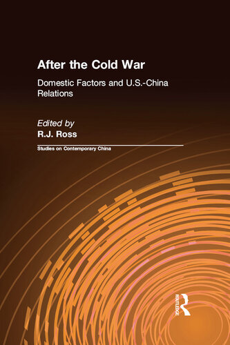 After the Cold War: Domestic Factors and U.S.-China Relations: Domestic Factors and U.S.-China Relations