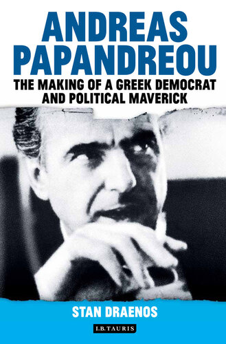 Andreas Papandreou: The Making of a Greek Democrat and Political Maverick