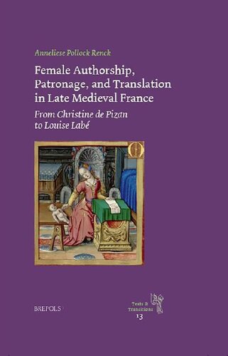 Female Authorship, Patronage, and Translation in Late Medieval France: From Christine de Pizan to Louise Labé