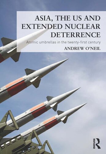 Asia, the US and Extended Nuclear Deterrence: Atomic Umbrellas in the Twenty-First Century