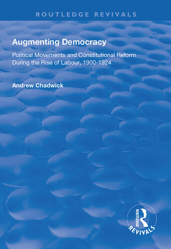 Augmenting Democracy: Political Movements and Constitutional Reform During the Rise of Labour, 1900-1924