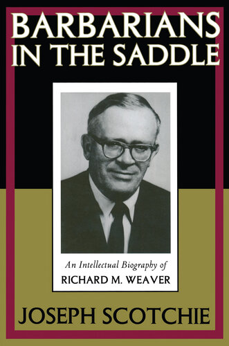 Barbarians in the Saddle: Intellectual Biography of Richard M. Weaver