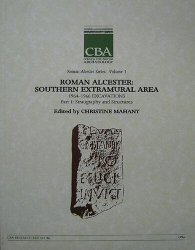 Roman Alcester Series. Vol. 1. Roman Alcester: Southern Extramural Area. 1964-1966 Excavations. Part 1: Stratigraphy and Structures