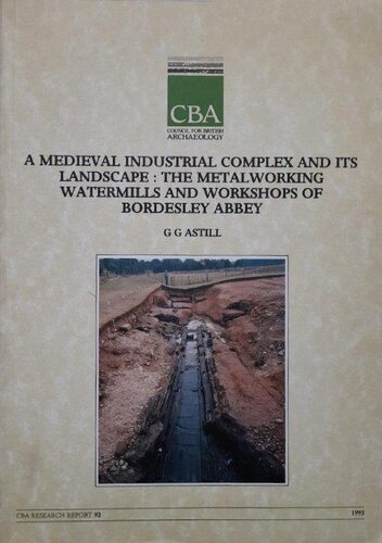 A Medieval Industrial Complex and Its Landscape: the Metalworking Watermills and Workshops of Bordesley Abbey. Bordesley Abbey III