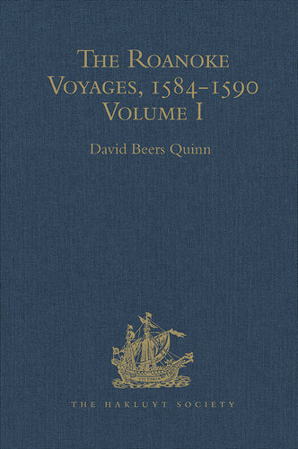 The Roanoke Voyages, 1584-1590: Documents to Illustrate the English Voyages to North America Under the Patent Granted to Walter Raleigh in 1584